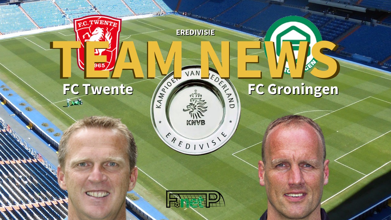 Eredivisie News: FC Twente vs FC Groningen Confirmed Line-ups
