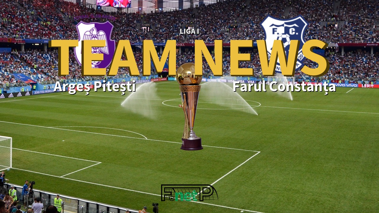 Liga I News: Argeș Pitești vs Farul Constanța Confirmed Line-ups