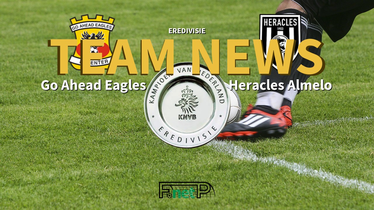 Eredivisie News: Go Ahead Eagles vs Heracles Almelo Confirmed Line-ups