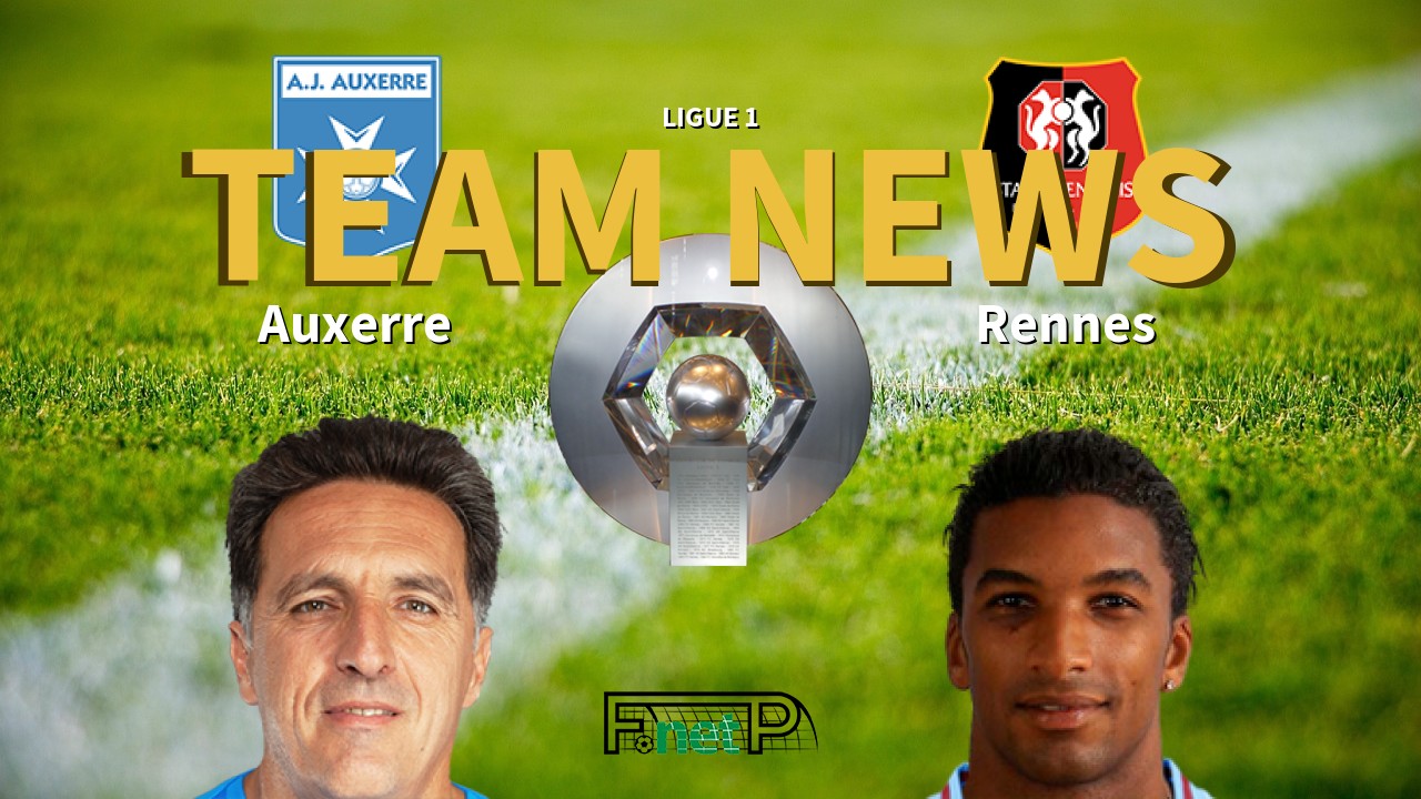 Ligue 1 News: AJ Auxerre vs Rennes Confirmed Line-ups