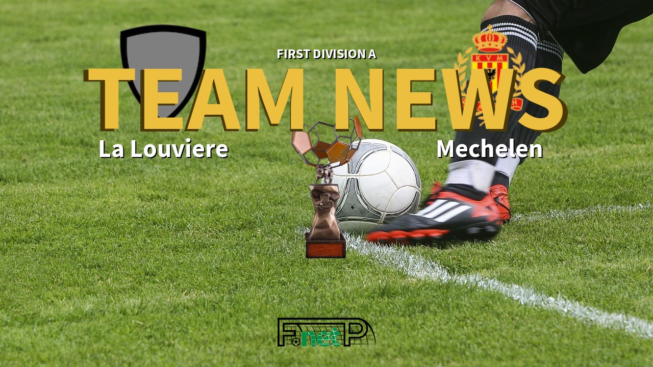 First Division A News: La Louviere vs KV Mechelen Confirmed Line-ups