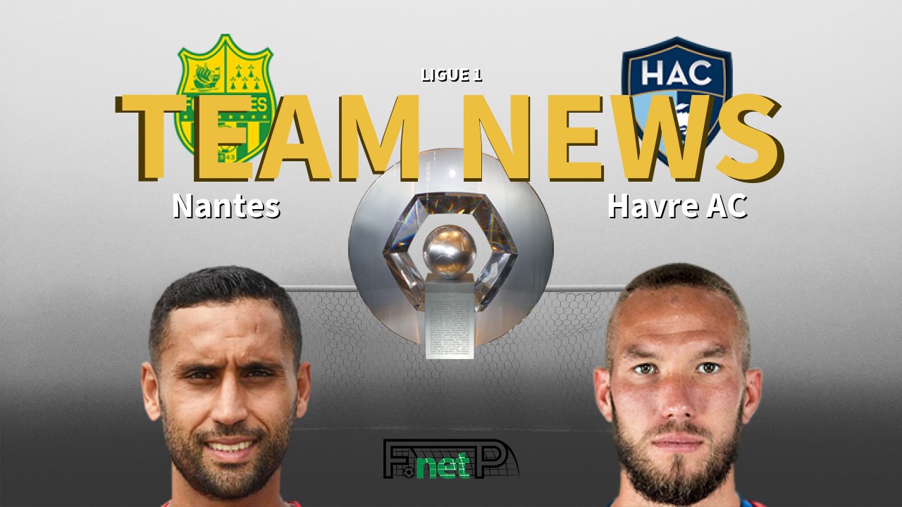 Ligue 1 News: Nantes vs Havre AC Confirmed Line-ups