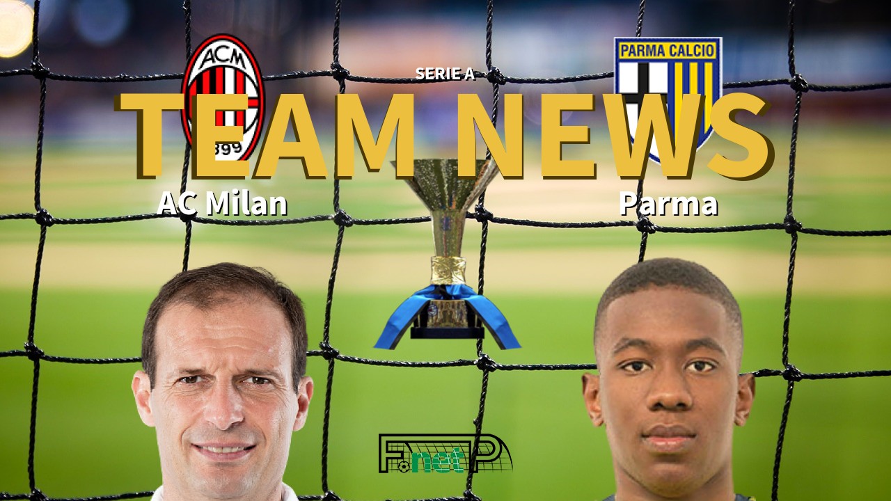 Serie A News: AC Milan vs Parma Confirmed Line-ups