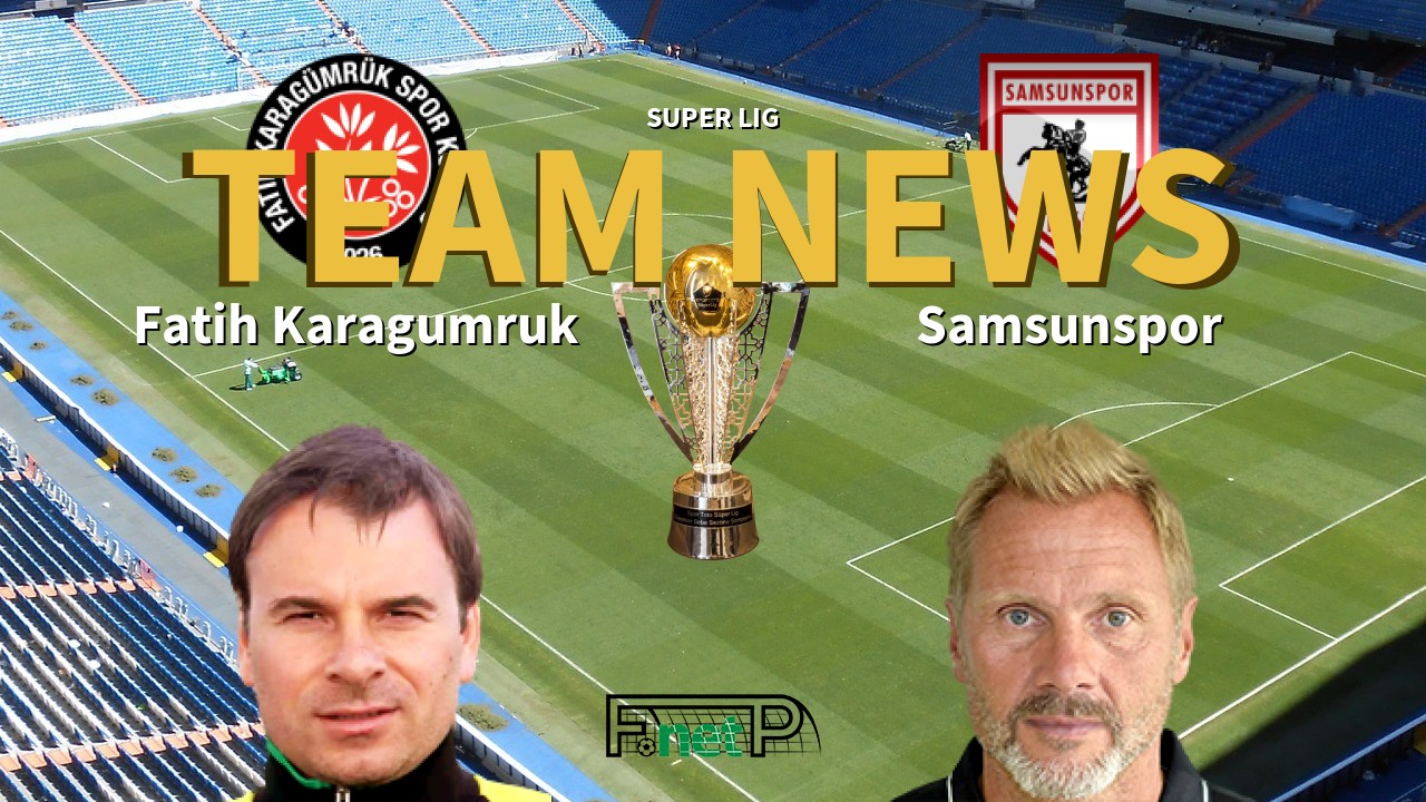 Super Lig News: Fatih Karagümrük vs Samsunspor Confirmed Line-ups