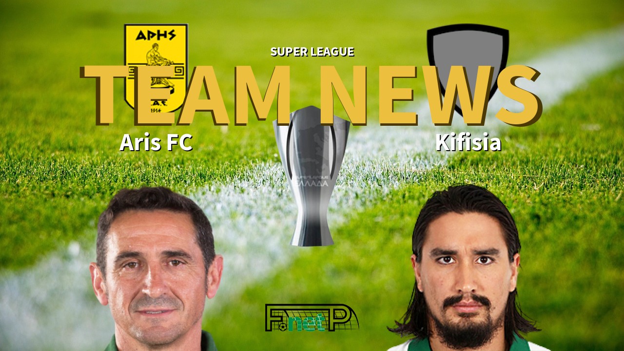 Super League News: Aris FC vs Kifisia Confirmed Line-ups
