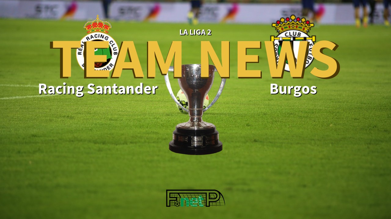 La Liga 2 News: Racing de Santander vs Burgos Confirmed Line-ups