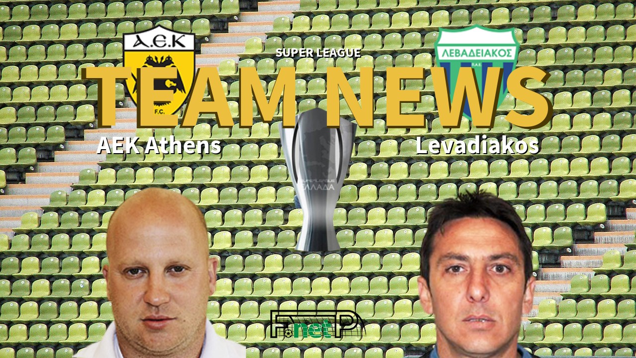 Super League News: AEK Athens vs Levadiakos Confirmed Line-ups