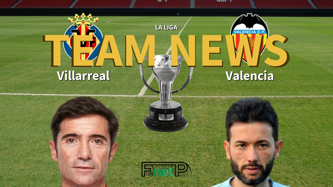 La Liga News: Villarreal vs Valencia Confirmed Line-ups