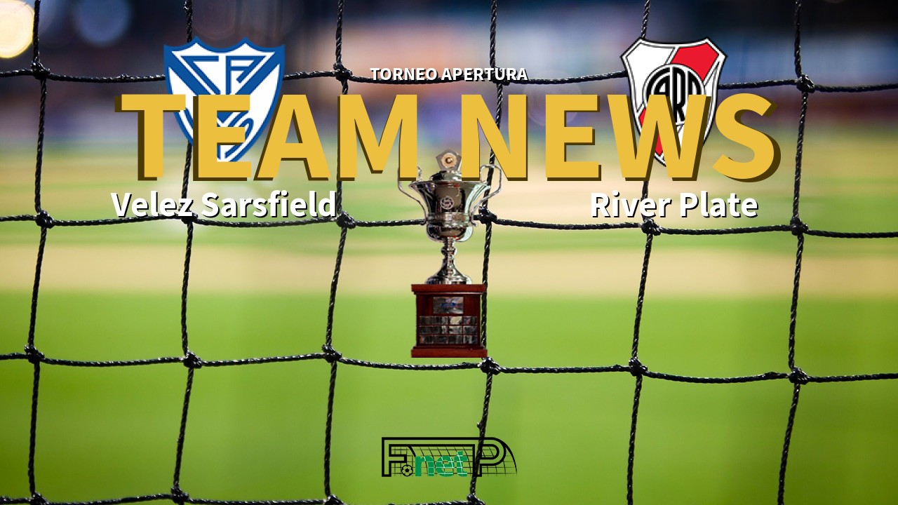 Torneo Apertura News: Vélez Sarsfield vs River Plate Confirmed Line-ups