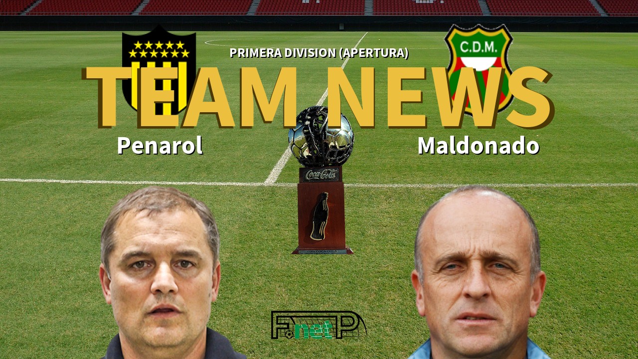 Primera Division (Apertura) News: Peñarol vs Deportivo Maldonado Confirmed Line-ups