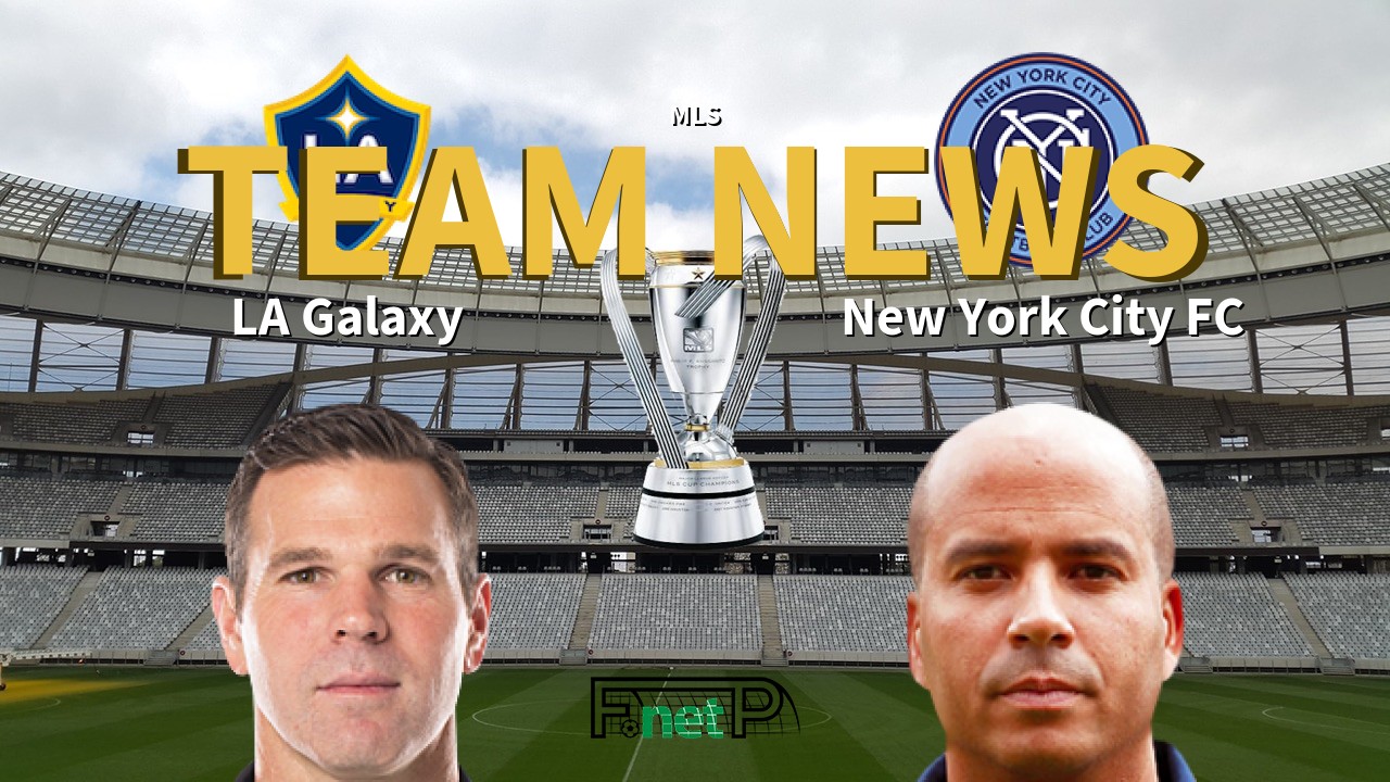 MLS News: Los Angeles Galaxy vs New York City FC Confirmed Line-ups