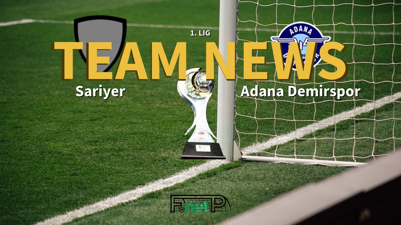 1. Lig News: Sariyer vs Adana Demirspor Confirmed Line-ups