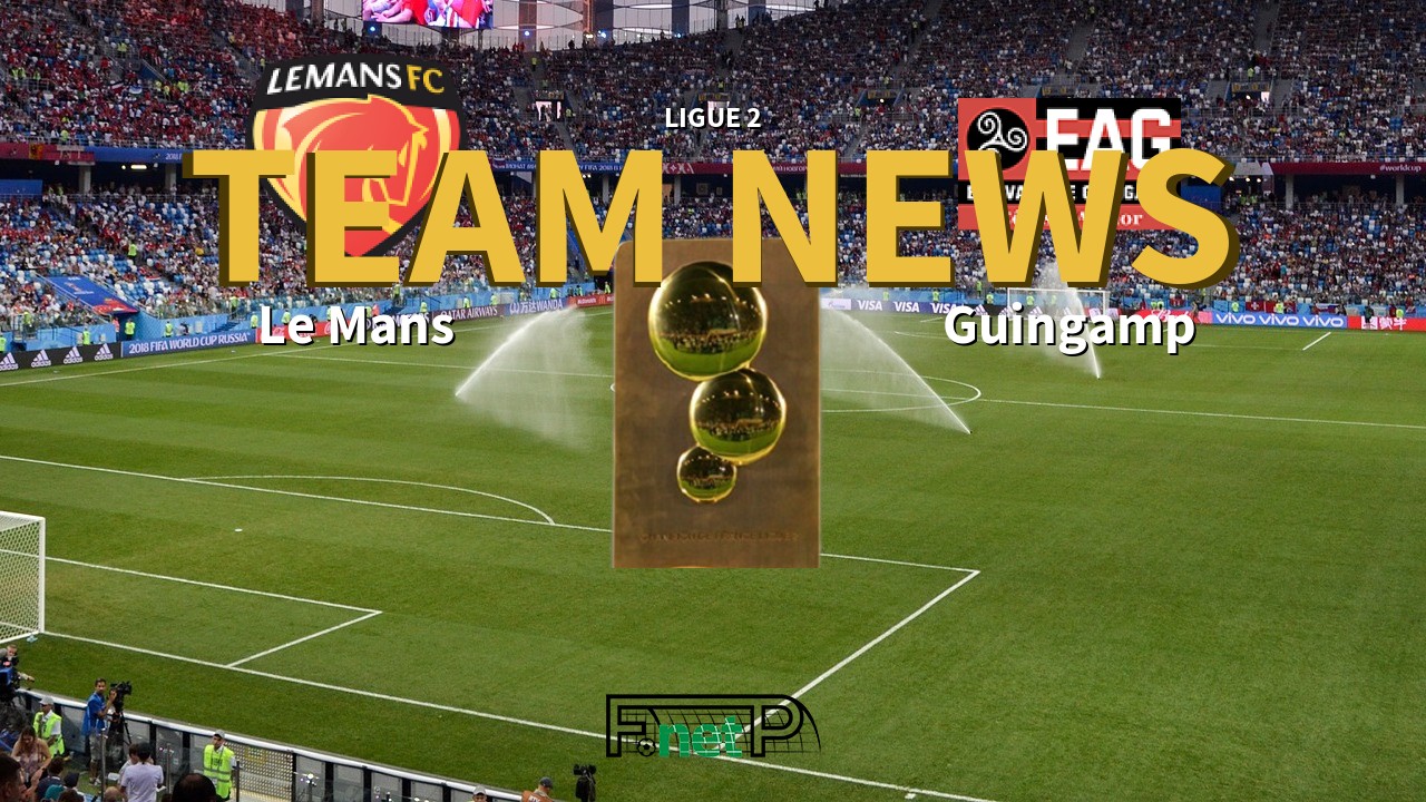 Ligue 2 News: Le Mans FC vs EA Guingamp Confirmed Line-ups