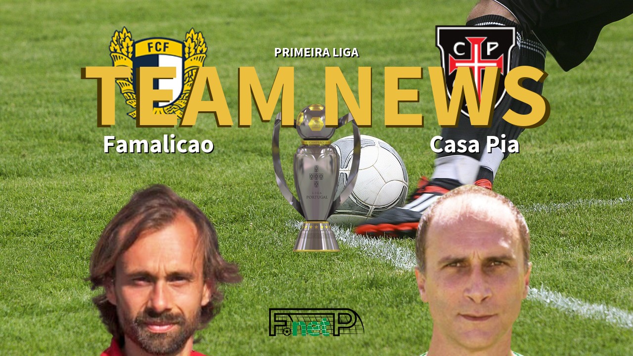 Primeira Liga News: Famalicão vs Casa Pia Confirmed Line-ups