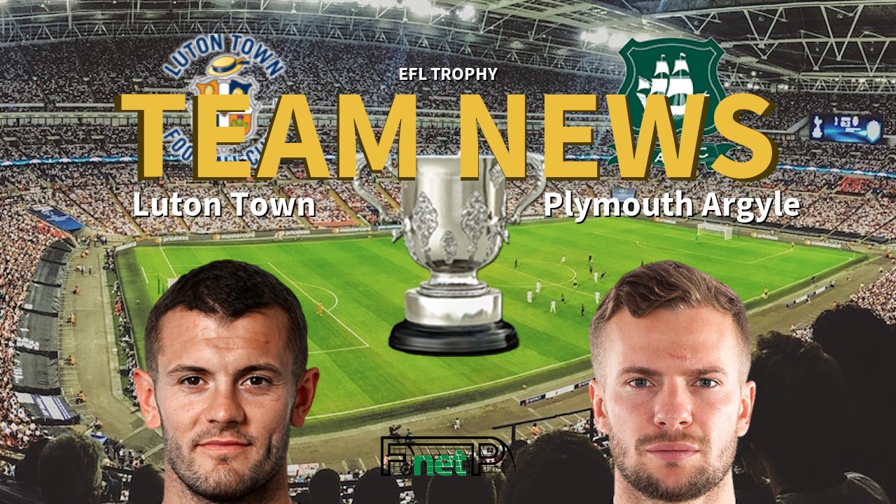EFL Trophy News: Luton Town vs Plymouth Argyle Confirmed Line-ups