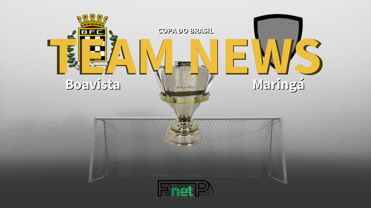 Copa do Brasil News: Boavista vs Maringá Confirmed Line-ups