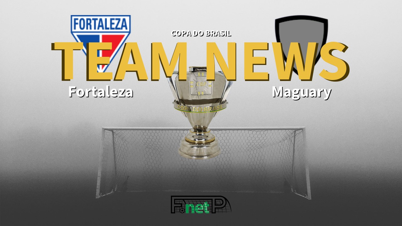 Copa do Brasil News: Fortaleza vs Maguary Confirmed Line-ups
