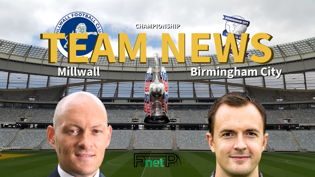 Championship News: Millwall vs Birmingham City Confirmed Line-ups
