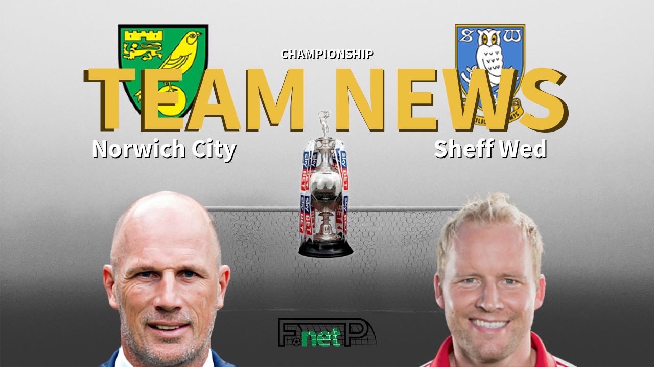 Championship News: Norwich City vs Sheffield Wednesday Confirmed Line-ups