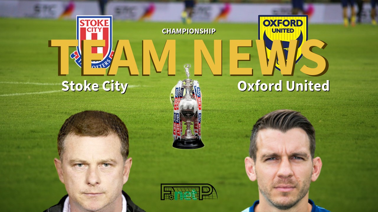 Championship News: Stoke City vs Oxford United Confirmed Line-ups
