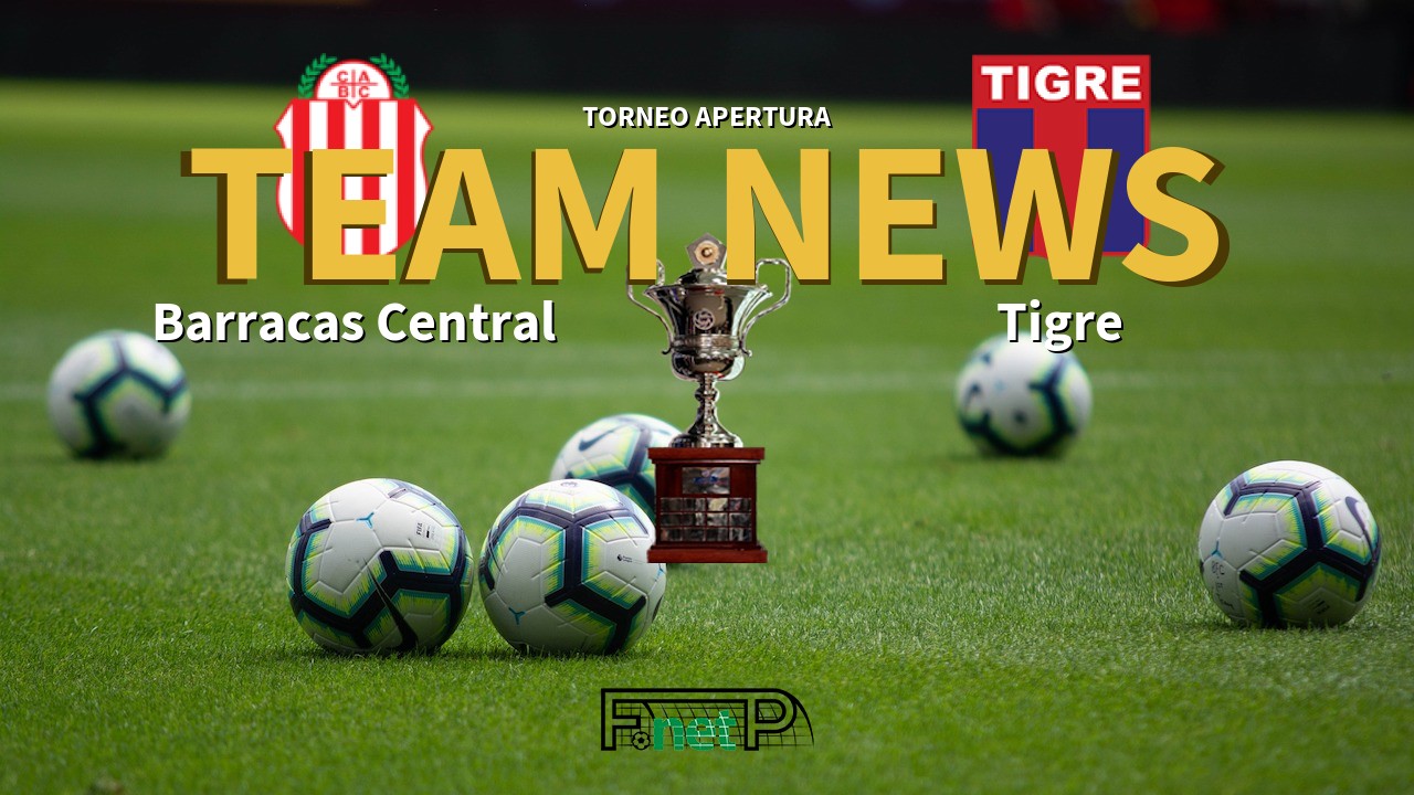 Torneo Apertura News: Barracas Central vs Tigre Confirmed Line-ups
