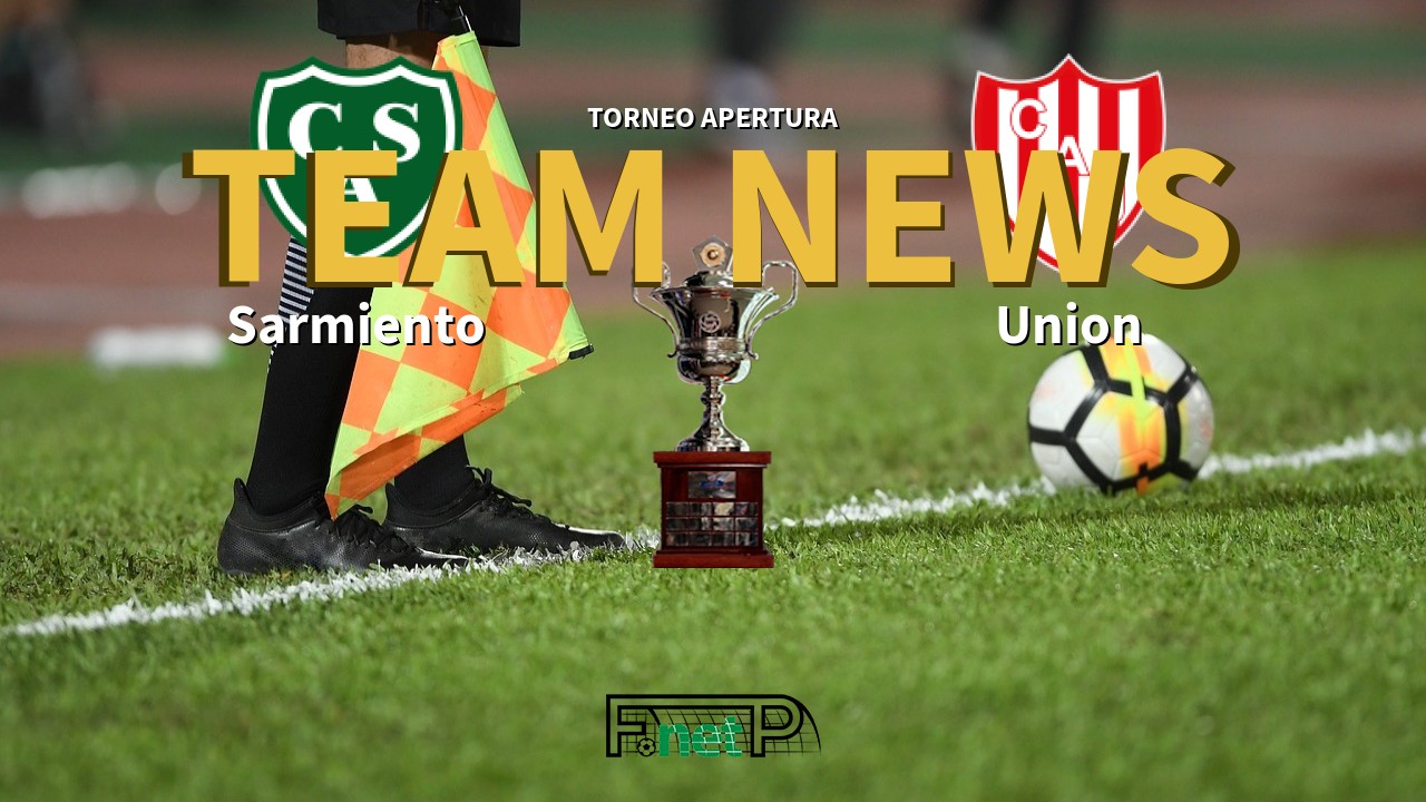 Torneo Apertura News: Sarmiento vs Unión de Santa Fe Confirmed Line-ups