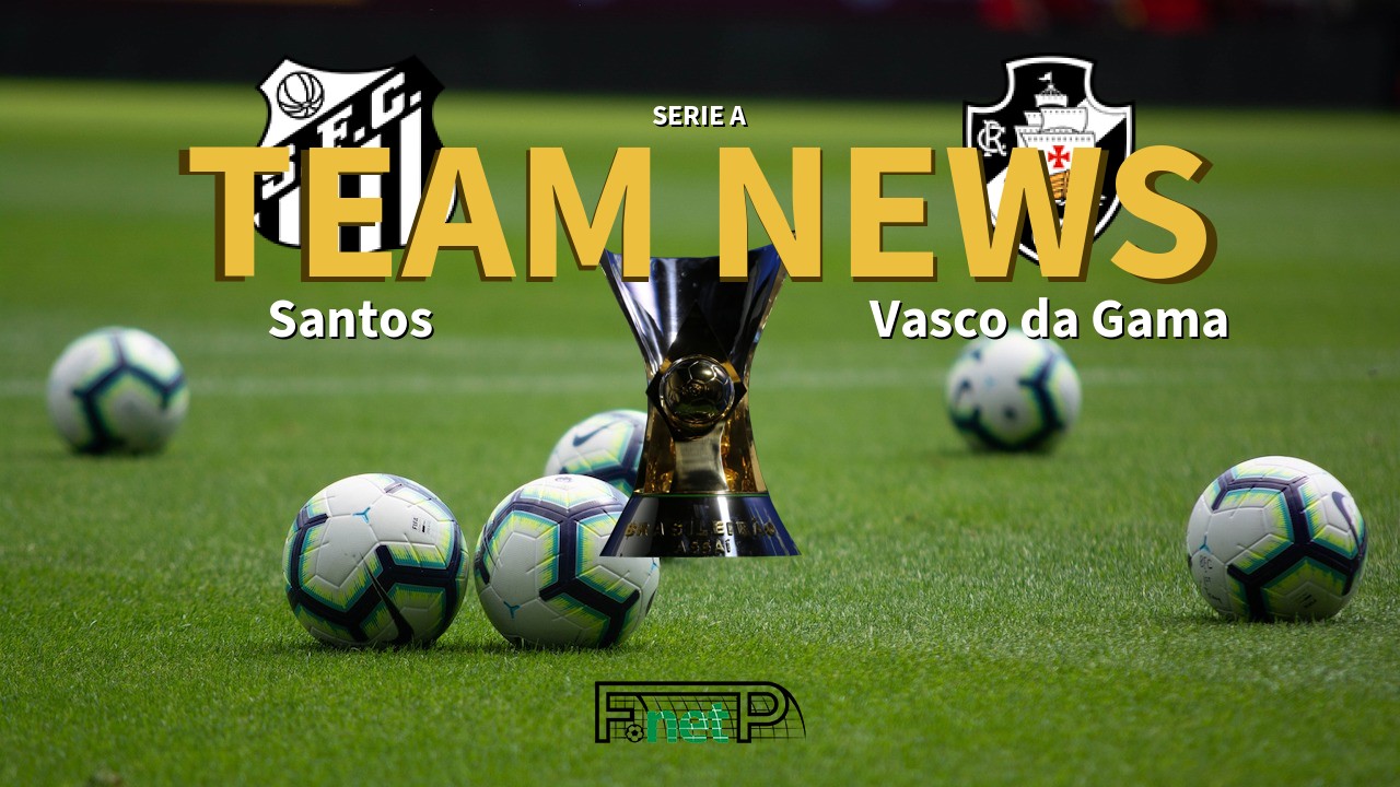 Serie A News: Santos vs Vasco da Gama Confirmed Line-ups