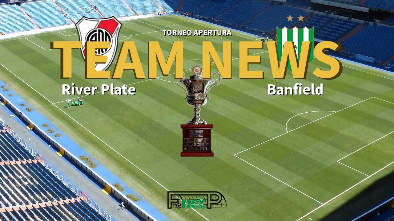 Torneo Apertura News: River Plate vs Banfield Confirmed Line-ups