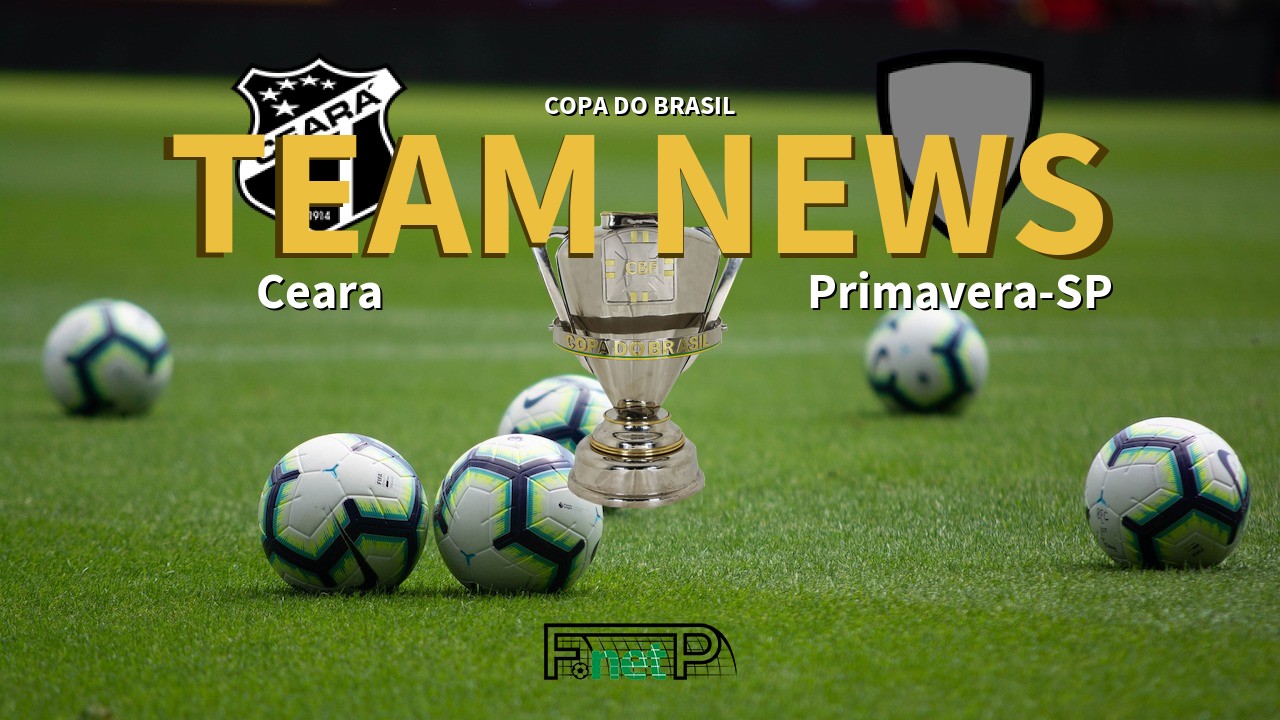 Copa do Brasil News: Ceará vs Primavera-SP Confirmed Line-ups