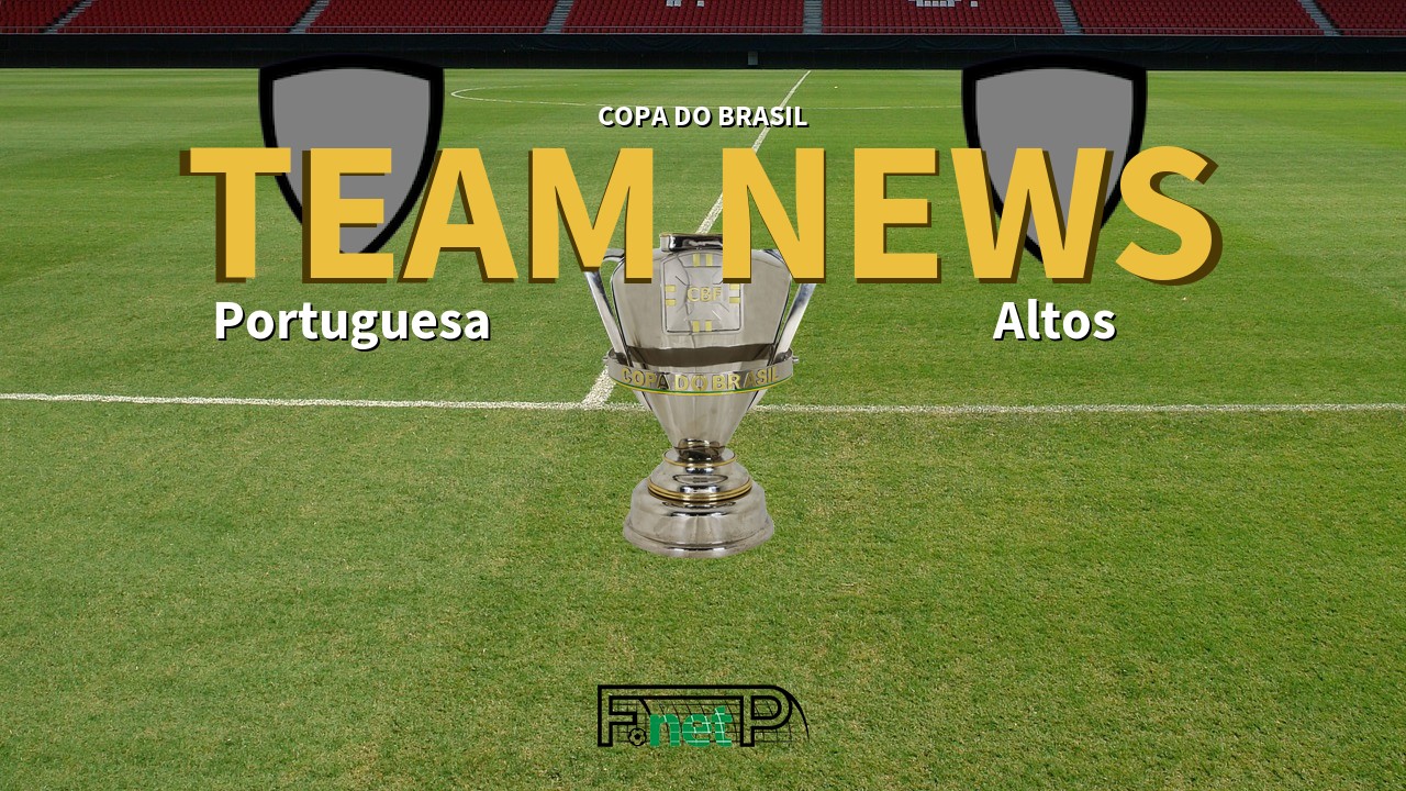 Copa do Brasil News: Portuguesa vs Altos Confirmed Line-ups