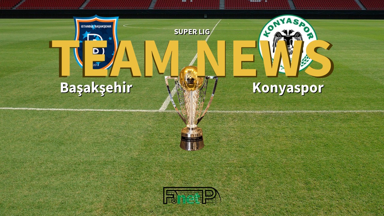 Super Lig News: İstanbul Başakşehir vs Konyaspor Confirmed Line-ups