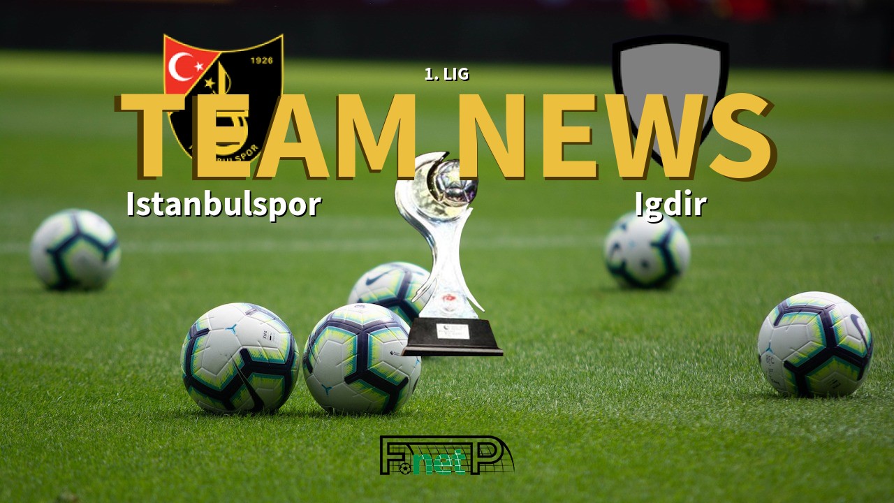 1. Lig News: Istanbulspor vs Igdir Confirmed Line-ups