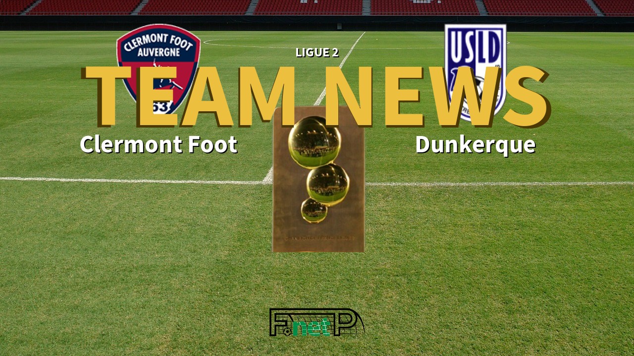 Ligue 2 News: Clermont Foot vs USL Dunkerque Confirmed Line-ups