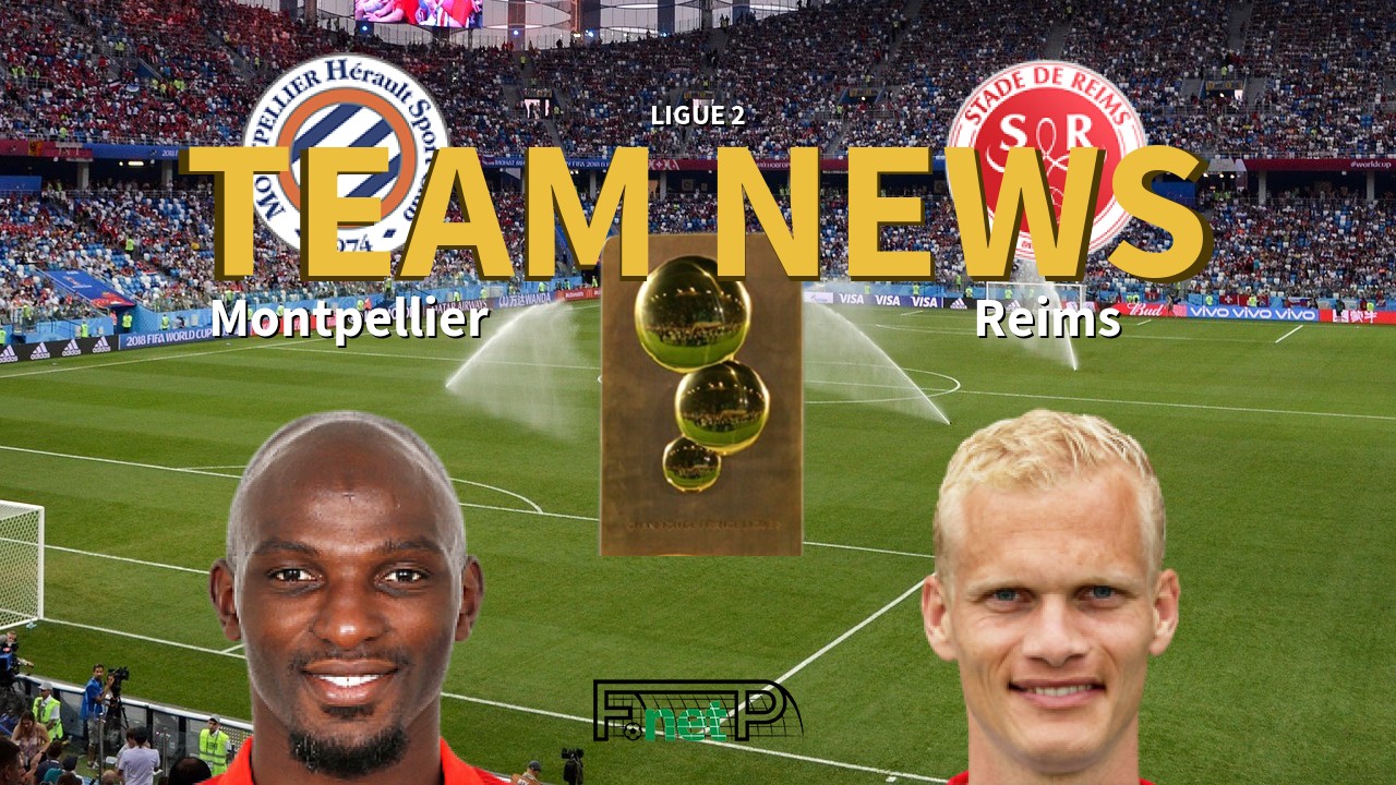 Ligue 2 News: Montpellier vs Reims Confirmed Line-ups
