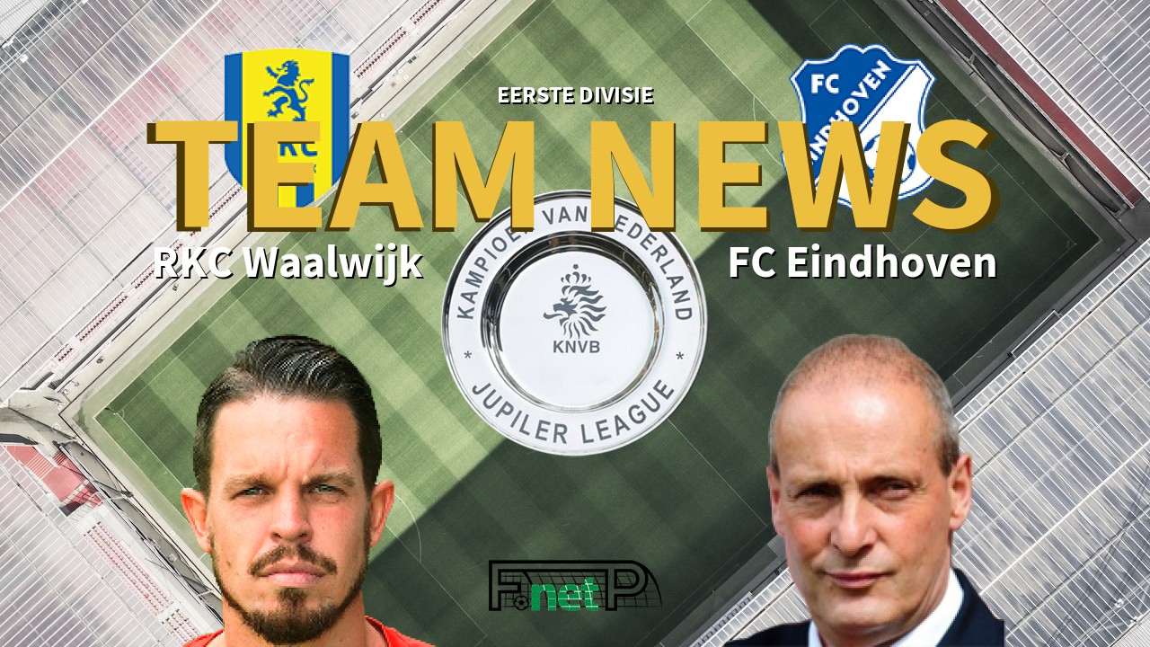 Eerste Divisie News: RKC Waalwijk vs FC Eindhoven Confirmed Line-ups