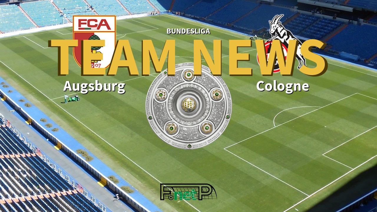 Bundesliga News: Augsburg vs Cologne Confirmed Line-ups