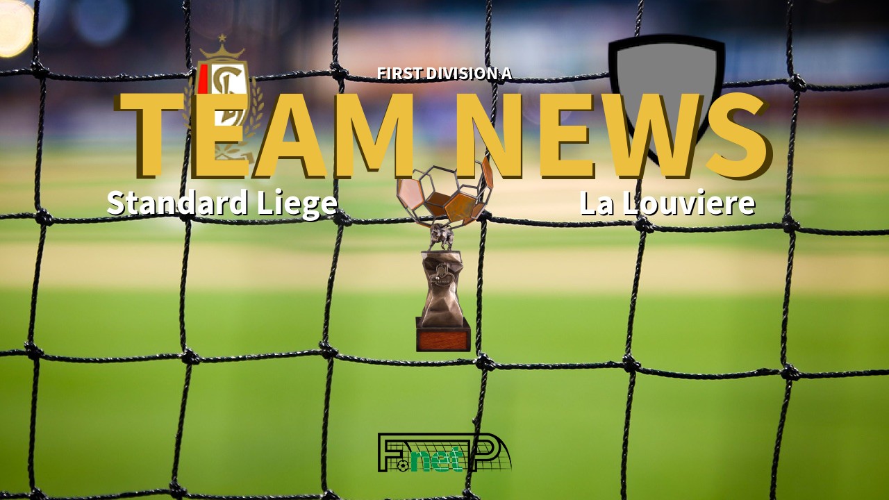 First Division A News: Standard Liège vs La Louviere Confirmed Line-ups