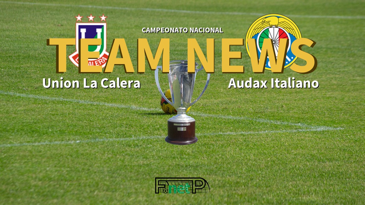 Campeonato Nacional News: Unión La Calera vs Audax Italiano Confirmed Line-ups