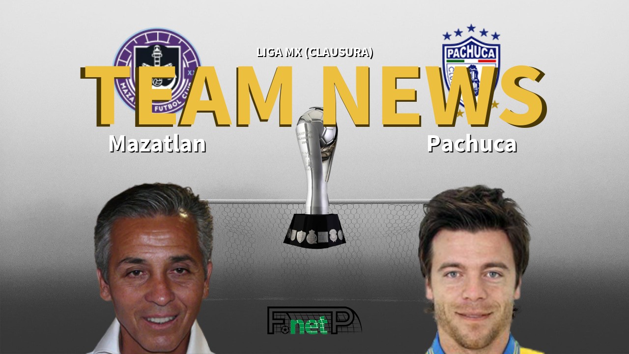 Liga MX (Clausura) News: Mazatlán vs Pachuca Confirmed Line-ups