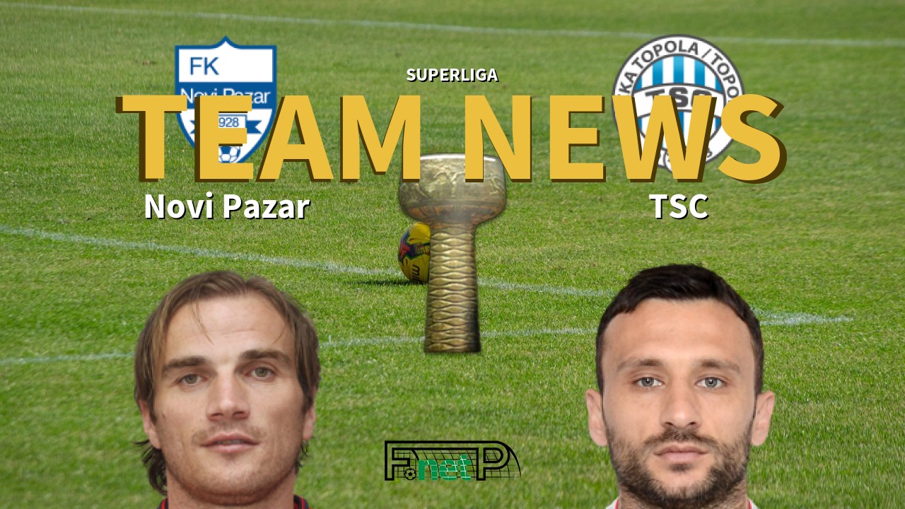 SuperLiga News: Novi Pazar vs TSC Bačka Topola Confirmed Line-ups