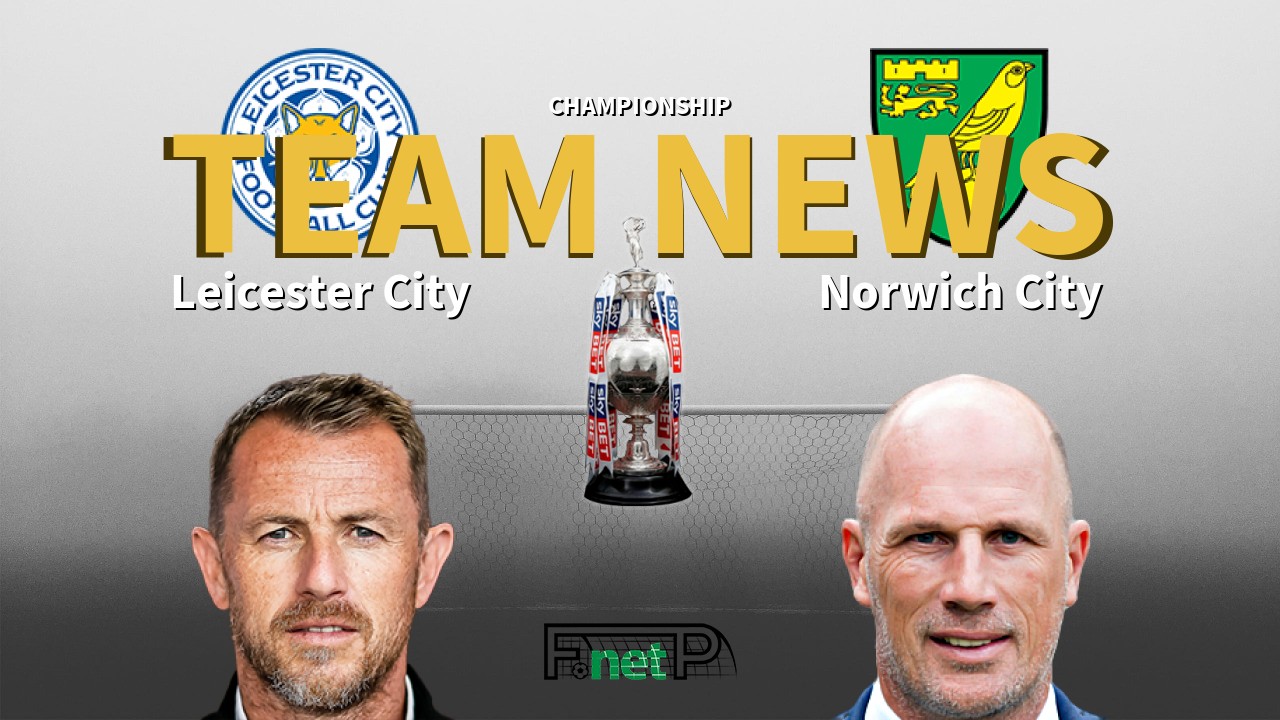 Championship News: Leicester City vs Norwich City Confirmed Line-ups