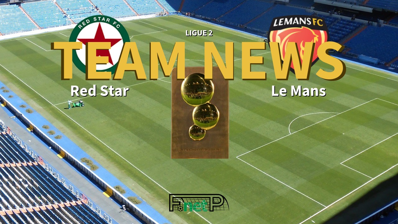 Ligue 2 News: Red Star vs Le Mans FC Confirmed Line-ups