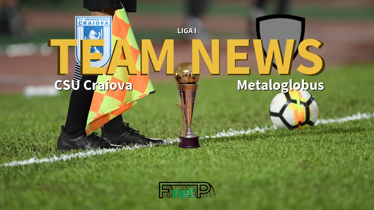 Liga I News: Universitatea Craiova vs Metaloglobus Confirmed Line-ups