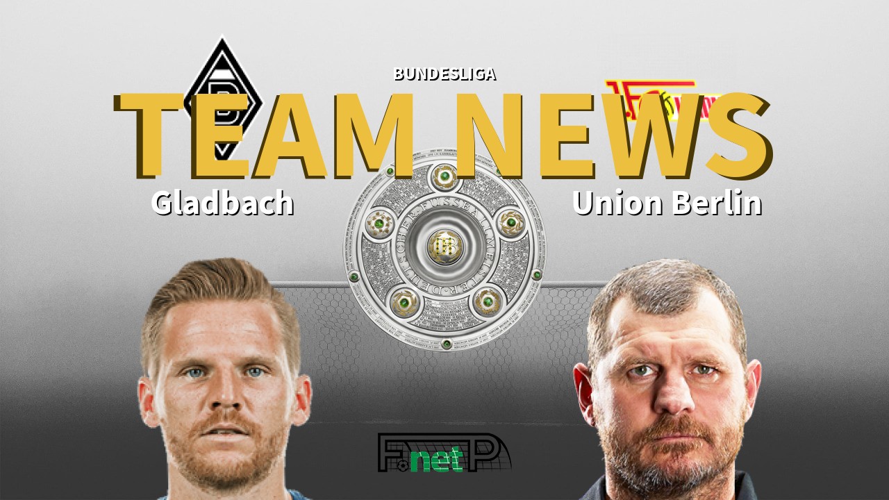 Bundesliga News: Gladbach vs Union Berlin Confirmed Line-ups
