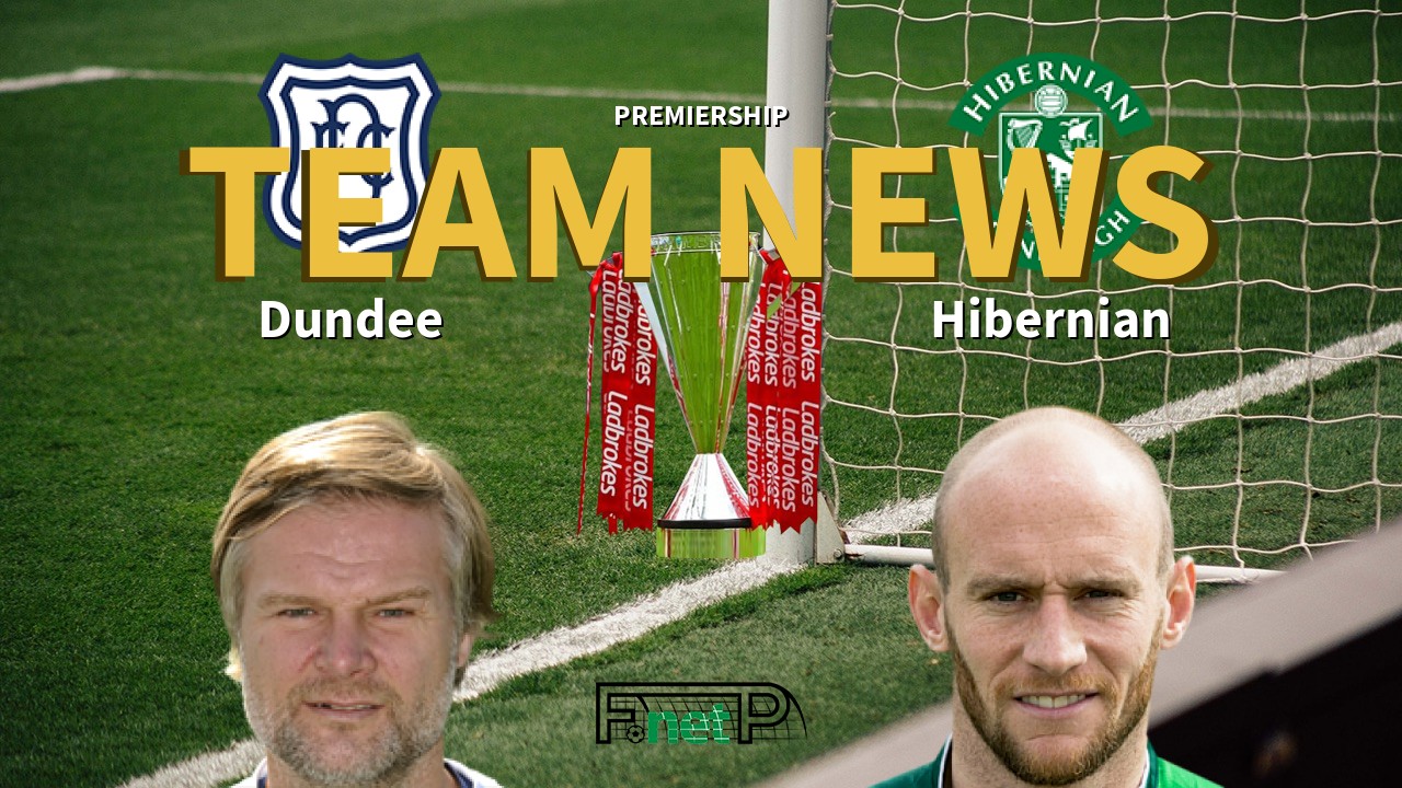 Premiership News: Dundee vs Hibernian Confirmed Line-ups