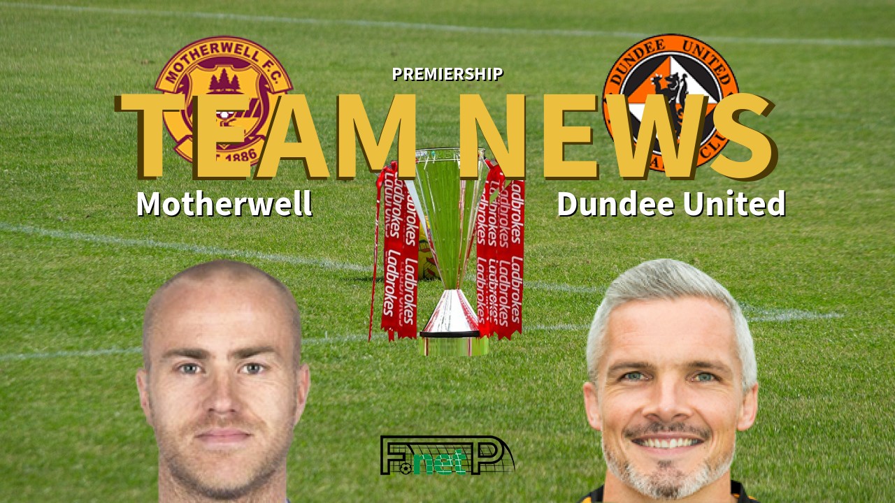 Premiership News: Motherwell vs Dundee United Confirmed Line-ups
