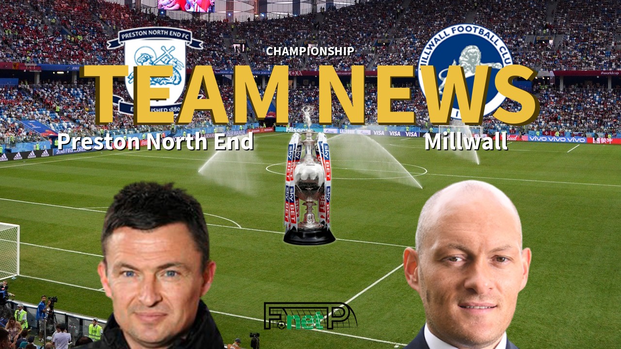 Championship News: Preston North End vs Millwall Confirmed Line-ups