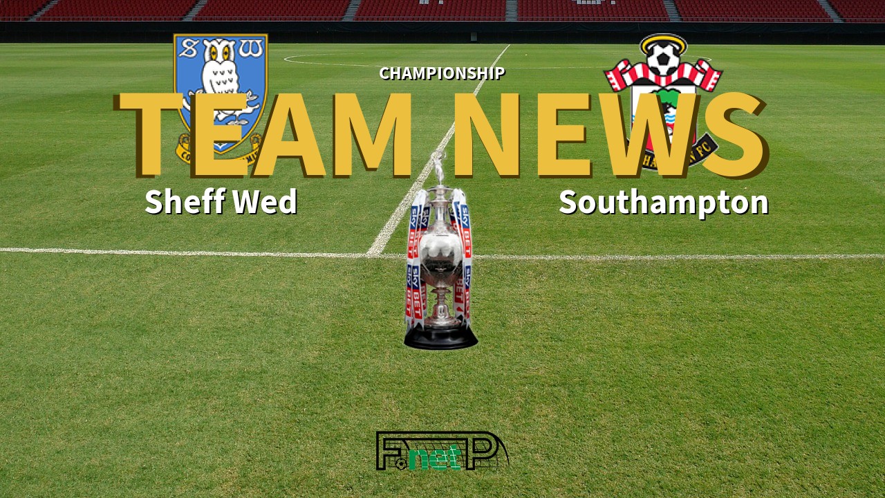 Championship News: Sheffield Wednesday vs Southampton Confirmed Line-ups