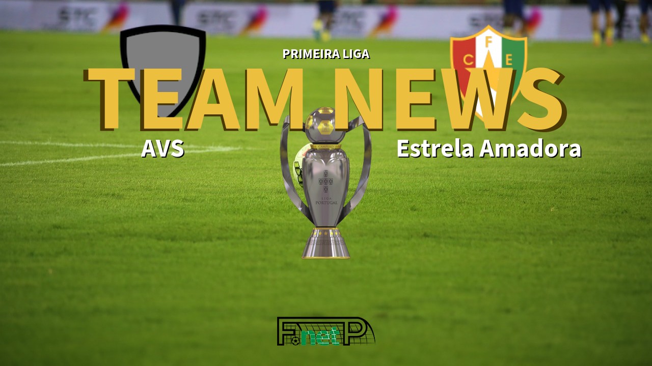 Primeira Liga News: AVS vs Estrela Amadora Confirmed Line-ups