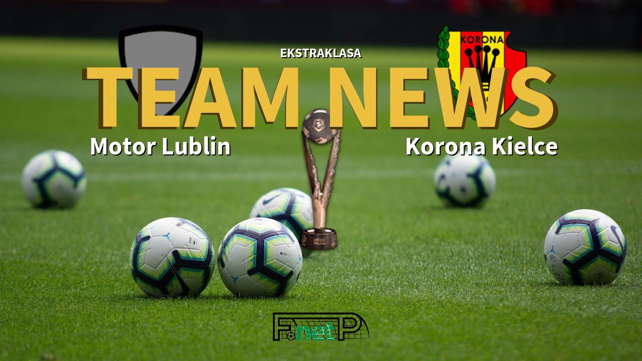 Ekstraklasa News: Motor Lublin vs Korona Kielce Confirmed Line-ups